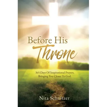 Before His Throne: 365 Days Of Inspirational Prayers, Bringing You Closer To God.