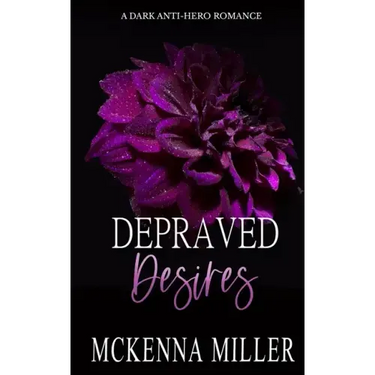 Depraved Desires: A Dark Anti-Hero Romance