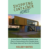 Shipping Container Homes: A Hand Book of Shipping Container House Plans to Constructing an Eco-Friendly Home, Plus Design Ideas and Tips to Get