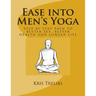 Ease into Men's Yoga: Step by step path to better sex, better health and longer life