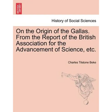 On the Origin of the Gallas. from the Report of the British Association for the Advancement of Science, Etc.