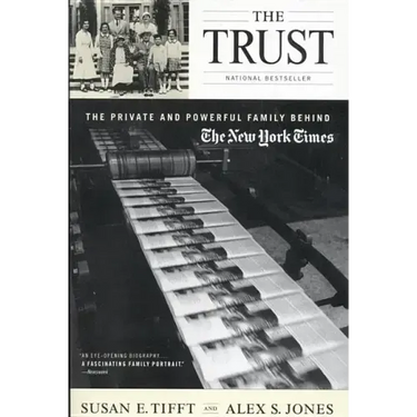 The Trust: The Private and Powerful Family Behind the New York Times