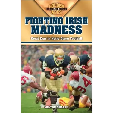Fighting Irish Madness: Great Eras in Notre Dame Football