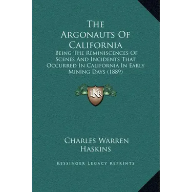 The Argonauts of California: Being the Reminiscences of Scenes and Incidents That Occurred in California in Early Mining Days (1889)
