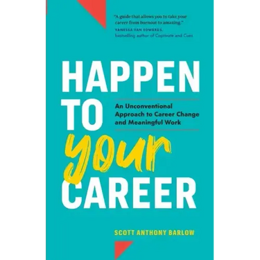 Happen to Your Career: An Unconventional Approach to Career Change and Meaningful Work