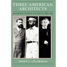 Three American Architects: Richardson, Sullivan, and Wright, 1865-1915
