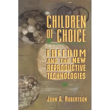 Children of Choice: Freedom and the New Reproductive Technologies