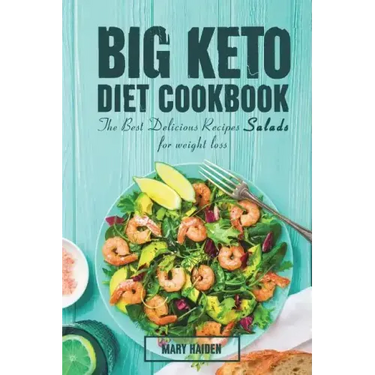The Big Keto Diet Cookbook: the Best Delicious Recipes Salads for weight loss
