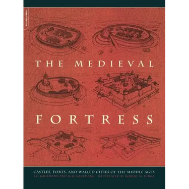 The Medieval Fortress: Castles, Forts and Walled Cities of the Middle Ages