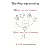 The Reprogramming: Detox your Mind's Negativity and Create the Life you Want