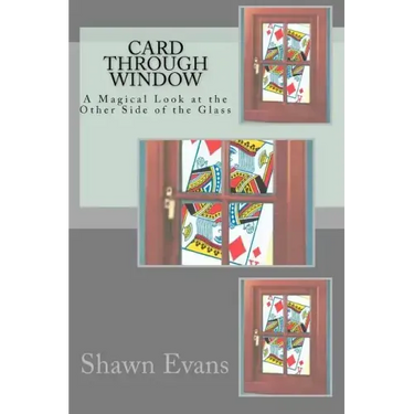 Card Through Window - A Magical Look at the Other Side of the Glass: A Study in Magic Theory and Application