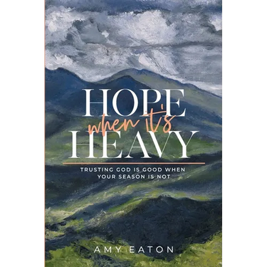 Hope When It's Heavy: Trusting God Is Good When Your Season Is Not