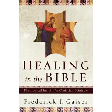 Healing in the Bible: Theological Insight for Christian Ministry