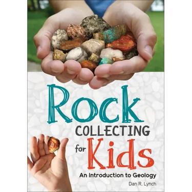 Rock Collecting for Kids: An Introduction to Geology