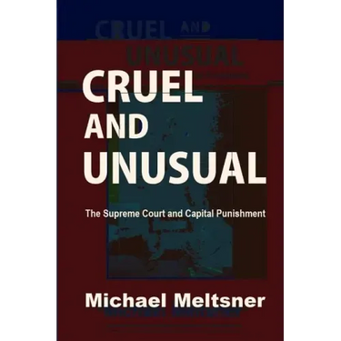 Cruel and Unusual: The Supreme Court and Capital Punishment