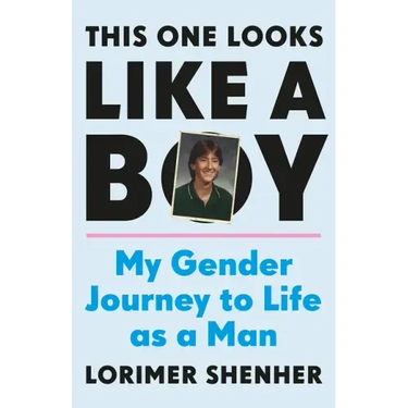 This One Looks Like a Boy: My Gender Journey to Life as a Man