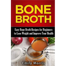 Bone Broth: Easy Bone Broth Recipes for Beginners to Lose Weight and Improve Your Health
