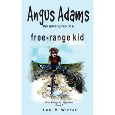 Angus Adams: the adventures of a free-range kid