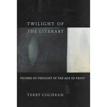 Twilight of the Literary: Figures of Thought in the Age of Print