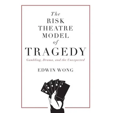 The Risk Theatre Model of Tragedy: Gambling, Drama, and the Unexpected