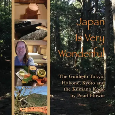 Japan Is Very Wonderful: The Guide to Tokyo, Hakone, Kyoto and the Kumano Kodo