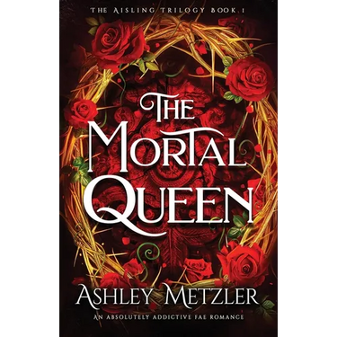 The Mortal Queen: An absolutely addictive fae romance