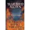 Bluebird Flown: The Serena Wilcox Mysteries Dystopian Thriller Trilogy Book 3