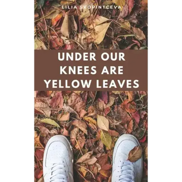 Under Our Knees Are Yellow Leaves