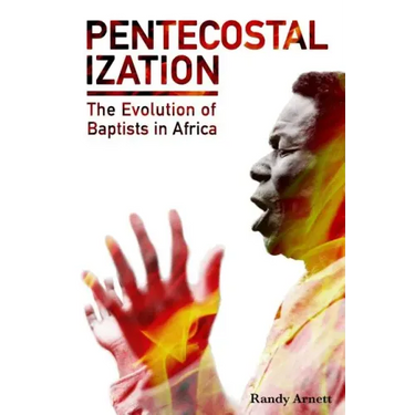 Pentecostalization: The Evolution of Baptists in Africa