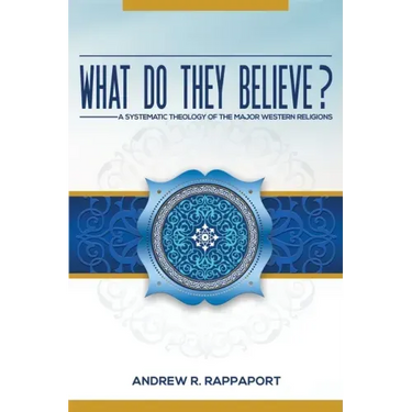 What Do They Believe?: A Systematic Theology of the Major Western Religions