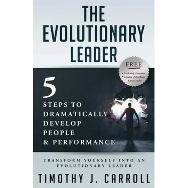 The Evolutionary Leader: 5 Steps to Dramatically Develop People and Performance
