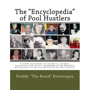 The "Encyclopedia" of Pool Hustlers: A rowdy assortment of anecdotes, insights, encounters, and esoteric knowledge of the legendary pool hustlers of t