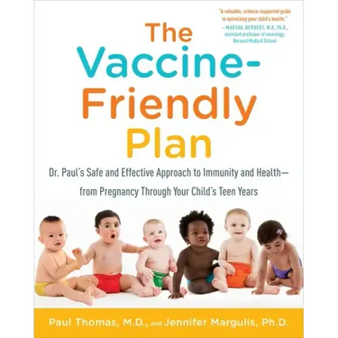 The Vaccine-Friendly Plan: Dr. Paul's Safe and Effective Approach to Immunity and Health-From Pregnancy Through Your Child's Teen Years