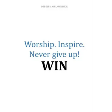 Worship.Inspire. Never Give Up! Win