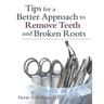 Tips for a Better Approach to Remove Teeth and Broken Roots