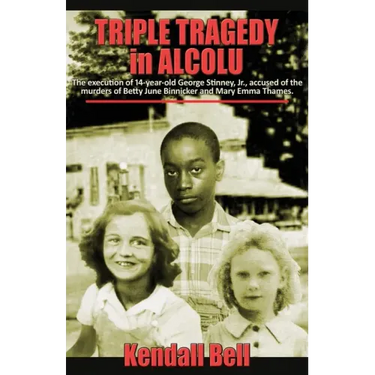 Triple Tragedy in Alcolu: The execution of 14-year-old George Stinney, Jr., accused of the murders of Betty June Binnicker and Mary Emma Thames.