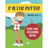 P is for Putter: Golf ABC Coloring Book for Kids Ages 1-5