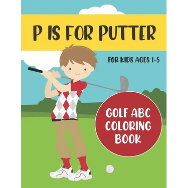 P is for Putter: Golf ABC Coloring Book for Kids Ages 1-5