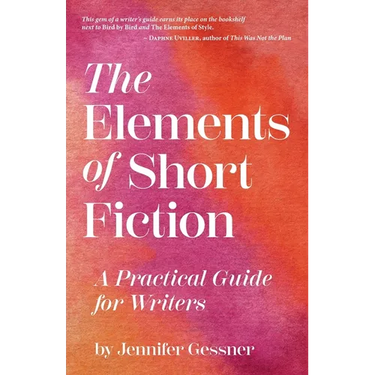 The Elements of Short Fiction: A Practical Guide for Writers