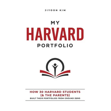 My Harvard Portfolio: How 30 Harvard Students (and the Parents) Built their Portfolios from Ground Zero