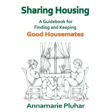 Sharing Housing: A Guidebook for Finding and Keeping Good Housemates