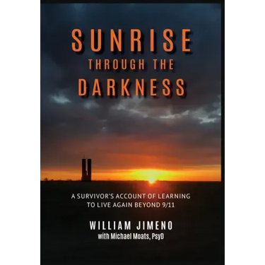 Sunrise Through the Darkness: A Survivor's Account of Learning to Live Again Beyond 9/11