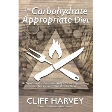 The Carbohydrate Appropriate Diet: Go beyond low-carb diets to lose weight fast, and improve energy and performance, without counting calories