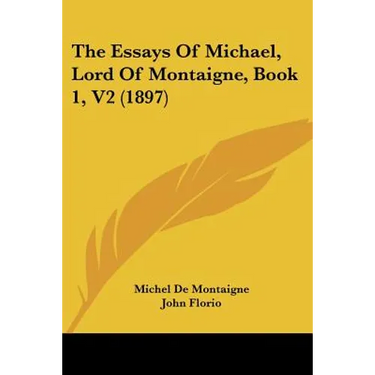 The Essays Of Michael, Lord Of Montaigne, Book 1, V2 (1897)