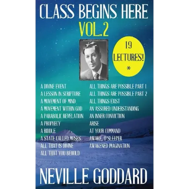 Neville Goddard: Class Begins Here Vol.2 (Nineteen Lectures in one!)