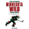 The Ultimate Minnesota Wild Trivia Book: A Collection of Amazing Trivia Quizzes and Fun Facts for Die-Hard Wild Fans!
