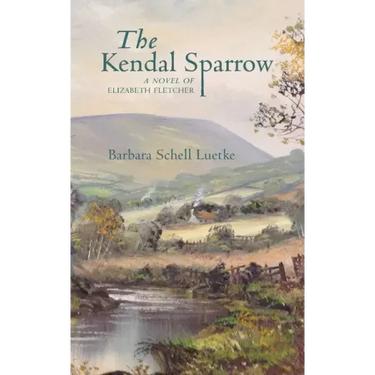 The Kendal Sparrow: A Novel of Elizabeth Fletcher