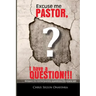 Excuse me Pastor: I have a question