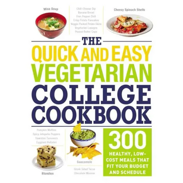 The Quick and Easy Vegetarian College Cookbook: 300 Healthy, Low-Cost Meals That Fit Your Budget and Schedule