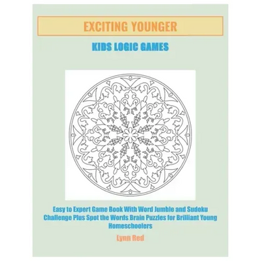 Exciting Younger Kids Logic Games: Easy to Expert Game Book With Word Jumble and Sudoku Challenge Plus Spot the Words Brain Puzzles for Brilliant Youn